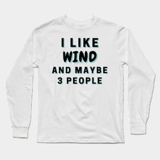 I Like Wind And Maybe 3 People Long Sleeve T-Shirt